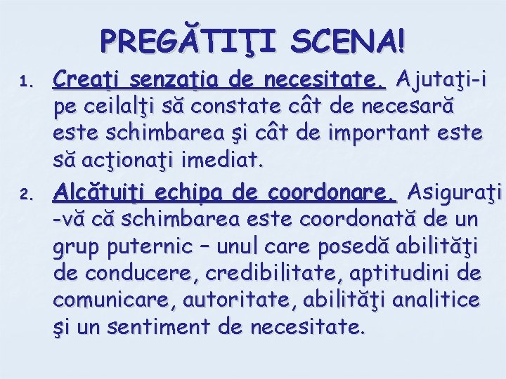 PREGĂTIŢI SCENA! 1. 2. Creaţi senzaţia de necesitate. Ajutaţi-i pe ceilalţi să constate cât