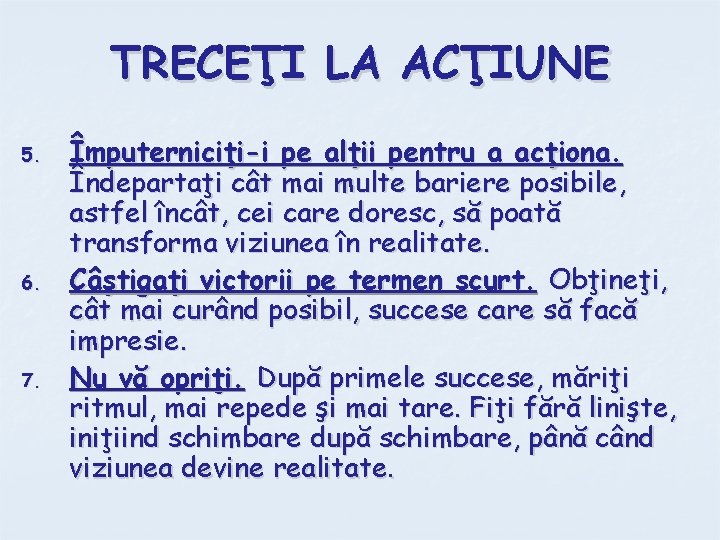 TRECEŢI LA ACŢIUNE 5. 6. 7. Împuterniciţi-i pe alţii pentru a acţiona. Îndepartaţi cât