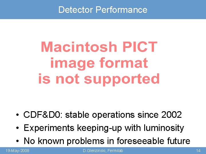 Detector Performance • CDF&D 0: stable operations since 2002 • Experiments keeping-up with luminosity