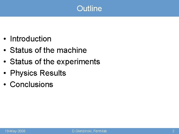 Outline • • • Introduction Status of the machine Status of the experiments Physics