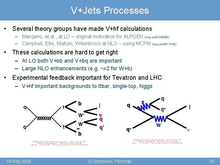 V+Jets Processes • Several theory groups have made V+hf calculations – Mangano, et al.