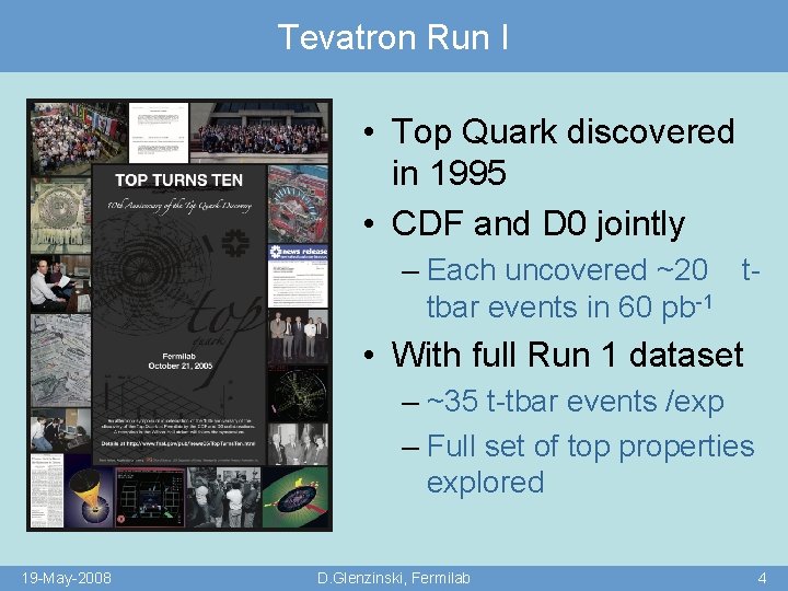 Tevatron Run I • Top Quark discovered in 1995 • CDF and D 0