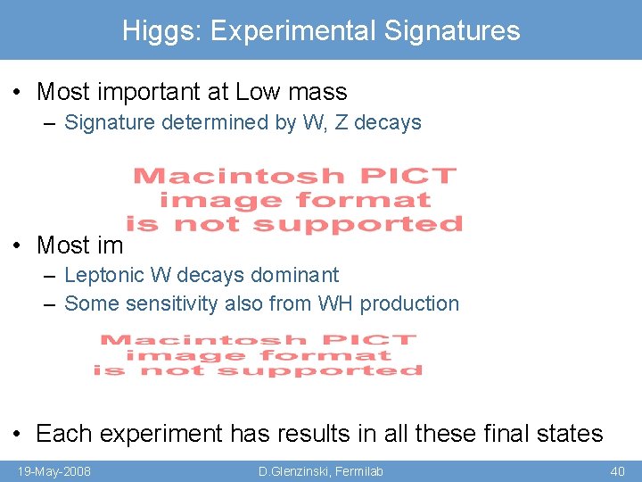 Higgs: Experimental Signatures • Most important at Low mass – Signature determined by W,