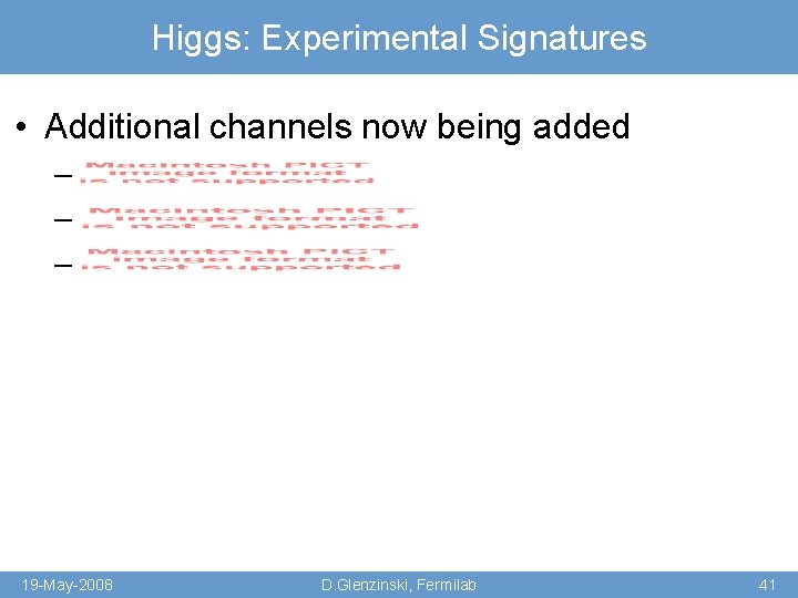 Higgs: Experimental Signatures • Additional channels now being added – – – 19 -May-2008