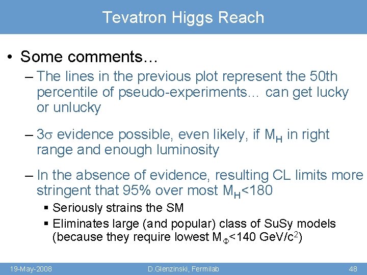 Tevatron Higgs Reach • Some comments… – The lines in the previous plot represent