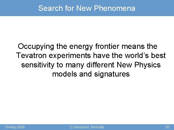 Search for New Phenomena Occupying the energy frontier means the Tevatron experiments have the