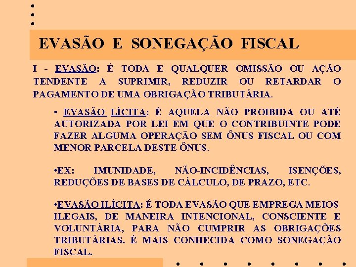 EVASÃO E SONEGAÇÃO FISCAL I - EVASÃO: É TODA E QUALQUER OMISSÃO OU AÇÃO