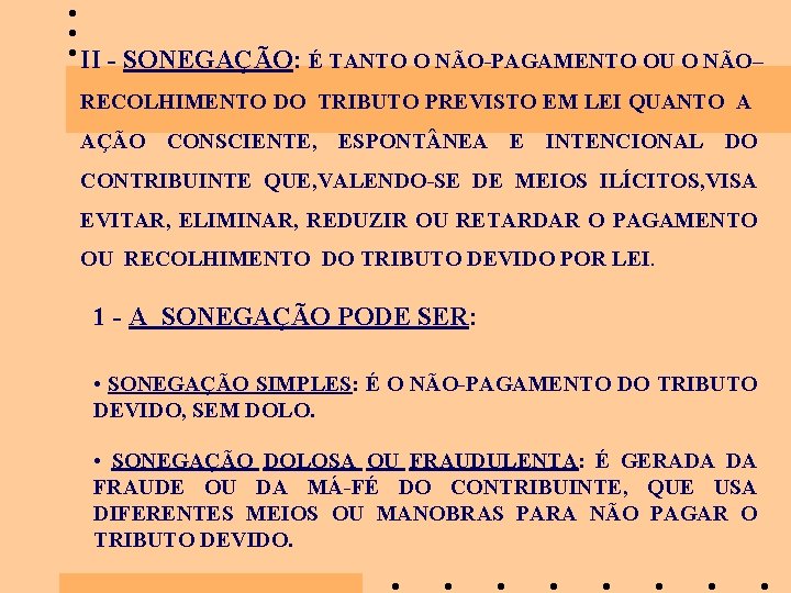 II - SONEGAÇÃO: É TANTO O NÃO-PAGAMENTO OU O NÃO– RECOLHIMENTO DO TRIBUTO PREVISTO