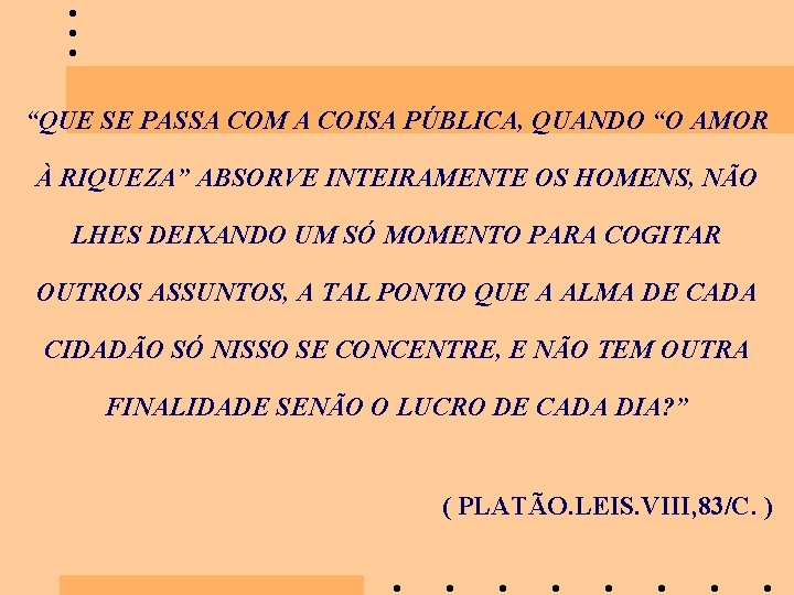 “QUE SE PASSA COM A COISA PÚBLICA, QUANDO “O AMOR À RIQUEZA” ABSORVE INTEIRAMENTE