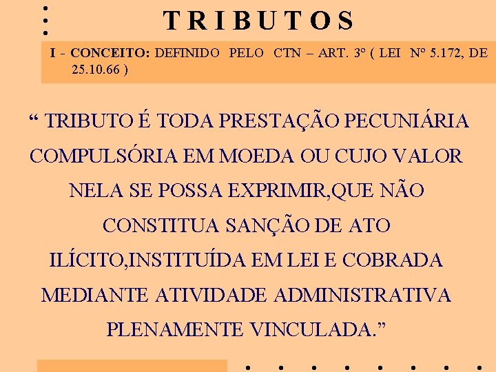 TRIBUTOS I - CONCEITO: DEFINIDO PELO CTN – ART. 3º ( LEI Nº 5.