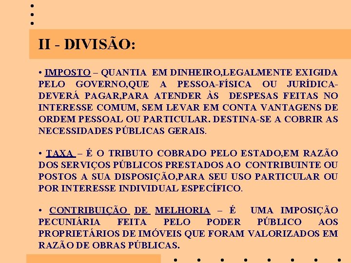 II - DIVISÃO: • IMPOSTO – QUANTIA EM DINHEIRO, LEGALMENTE EXIGIDA PELO GOVERNO, QUE