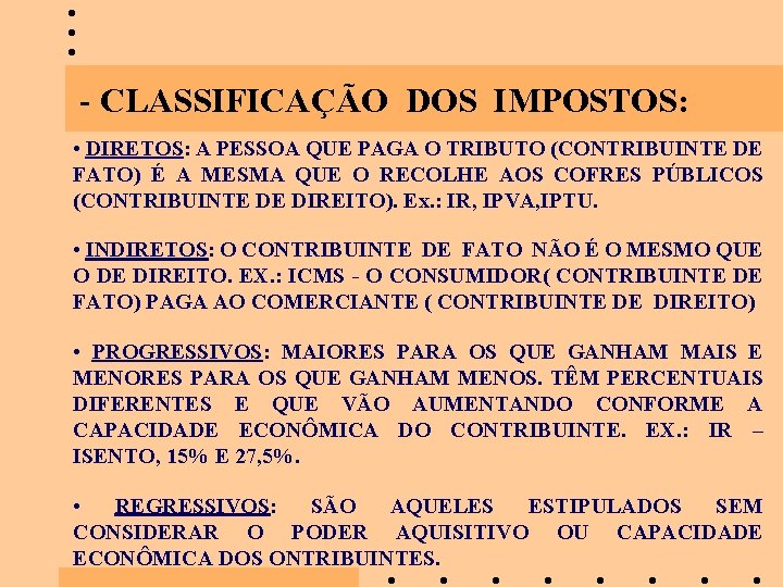 - CLASSIFICAÇÃO DOS IMPOSTOS: • DIRETOS: A PESSOA QUE PAGA O TRIBUTO (CONTRIBUINTE DE
