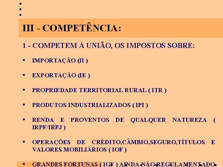 III - COMPETÊNCIA: 1 - COMPETEM À UNIÃO, OS IMPOSTOS SOBRE: • IMPORTAÇÃO (II