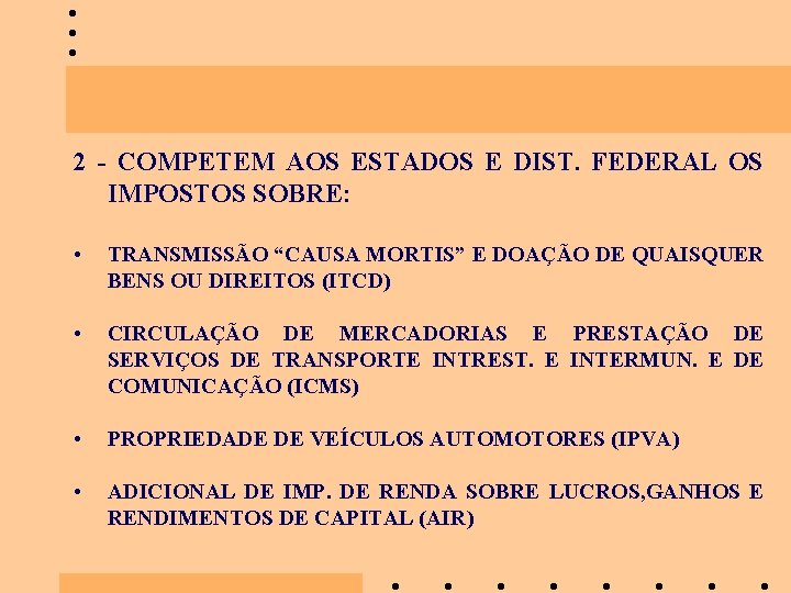 2 - COMPETEM AOS ESTADOS E DIST. FEDERAL OS IMPOSTOS SOBRE: • TRANSMISSÃO “CAUSA