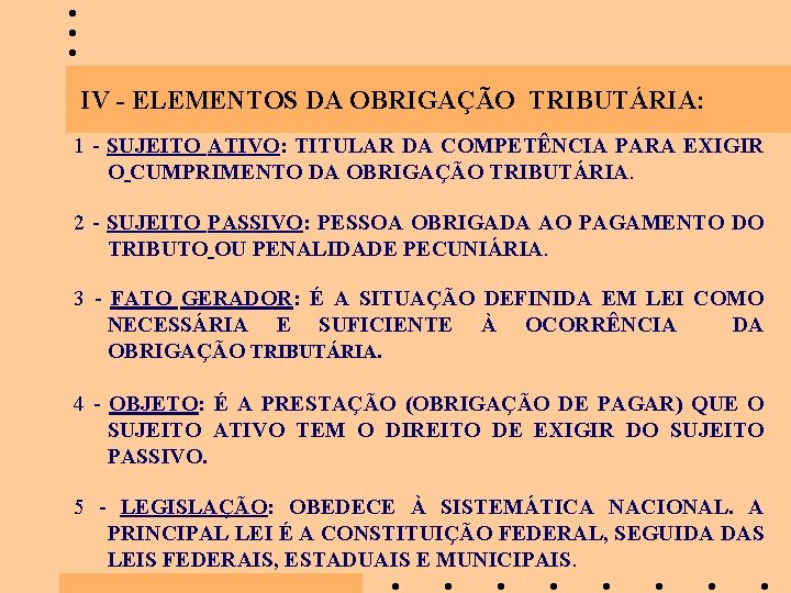 IV - ELEMENTOS DA OBRIGAÇÃO TRIBUTÁRIA: 1 - SUJEITO ATIVO: TITULAR DA COMPETÊNCIA PARA