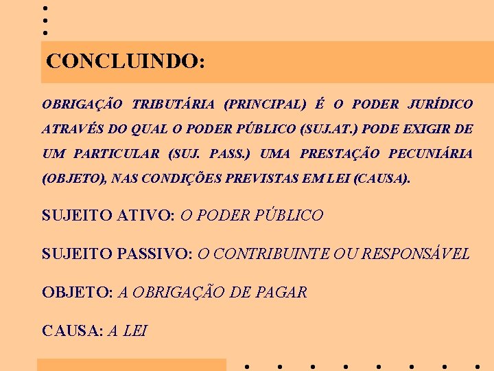 CONCLUINDO: OBRIGAÇÃO TRIBUTÁRIA (PRINCIPAL) É O PODER JURÍDICO ATRAVÉS DO QUAL O PODER PÚBLICO