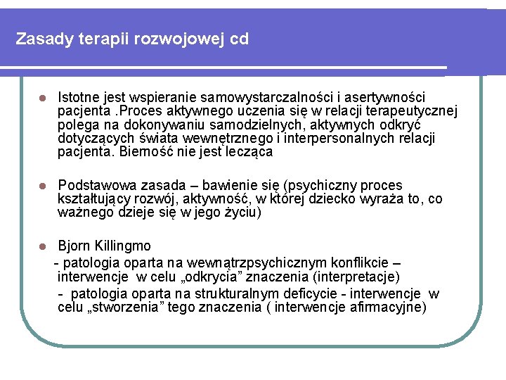 Zasady terapii rozwojowej cd l Istotne jest wspieranie samowystarczalności i asertywności pacjenta. Proces aktywnego