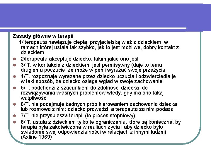 Zasady główne w terapii 1/ terapeuta nawiązuje ciepłą, przyjacielską więź z dzieckiem, w ramach