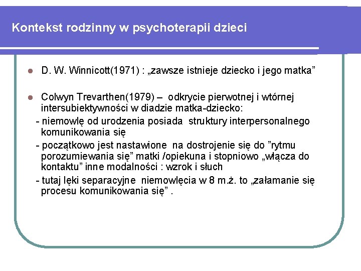 Kontekst rodzinny w psychoterapii dzieci l D. W. Winnicott(1971) : „zawsze istnieje dziecko i