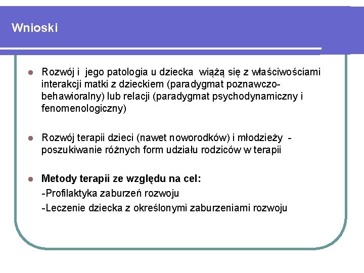 Wnioski l Rozwój i jego patologia u dziecka wiążą się z właściwościami interakcji matki