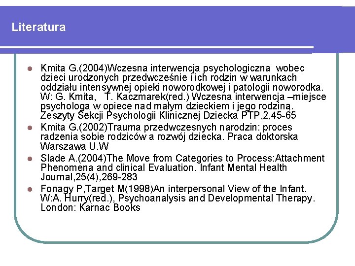 Literatura Kmita G. (2004)Wczesna interwencja psychologiczna wobec dzieci urodzonych przedwcześnie i ich rodzin w