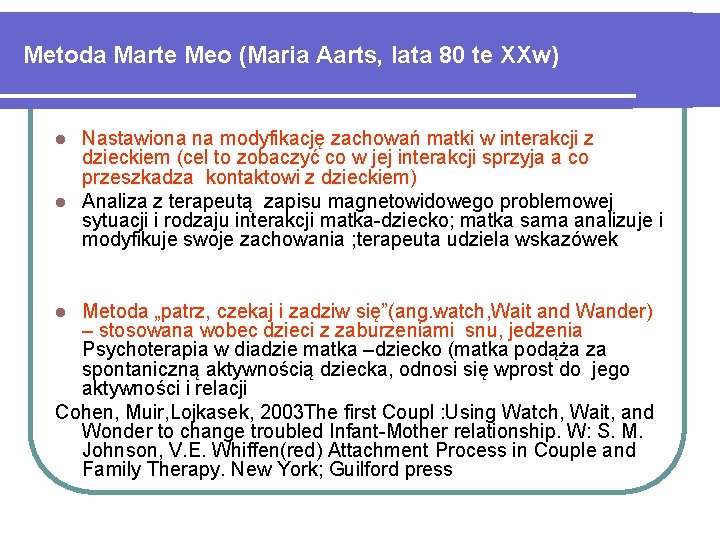 Metoda Marte Meo (Maria Aarts, lata 80 te XXw) Nastawiona na modyfikację zachowań matki