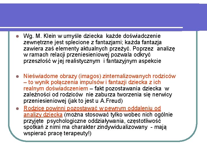 l Wg. M. Klein w umyśle dziecka każde doświadczenie zewnętrzne jest splecione z fantazjami;