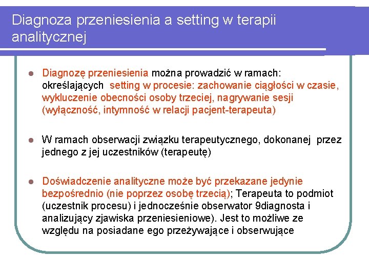 Diagnoza przeniesienia a setting w terapii analitycznej l Diagnozę przeniesienia można prowadzić w ramach: