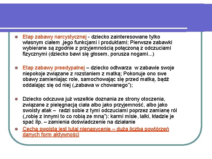 l Etap zabawy narcystycznej - dziecko zainteresowane tylko własnym ciałem , jego funkcjami i