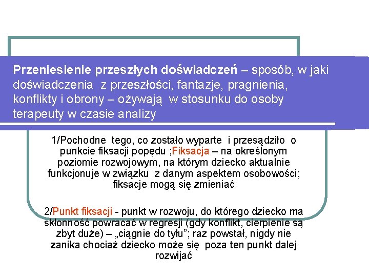 Przeniesienie przeszłych doświadczeń – sposób, w jaki doświadczenia z przeszłości, fantazje, pragnienia, konflikty i