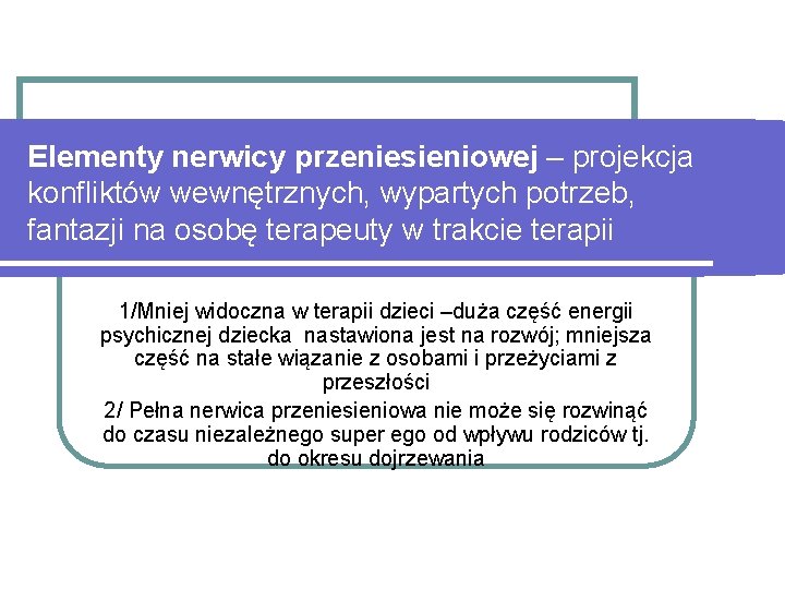 Elementy nerwicy przeniesieniowej – projekcja konfliktów wewnętrznych, wypartych potrzeb, fantazji na osobę terapeuty w