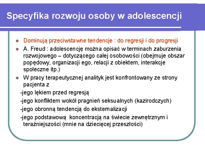 Specyfika rozwoju osoby w adolescencji Dominują przeciwstawne tendencje : do regresji i do progresji