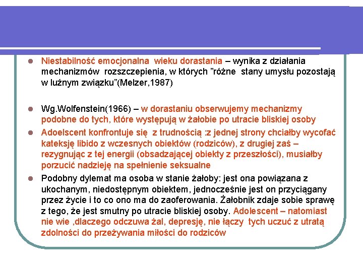 l Niestabilność emocjonalna wieku dorastania – wynika z działania mechanizmów rozszczepienia, w których ”różne