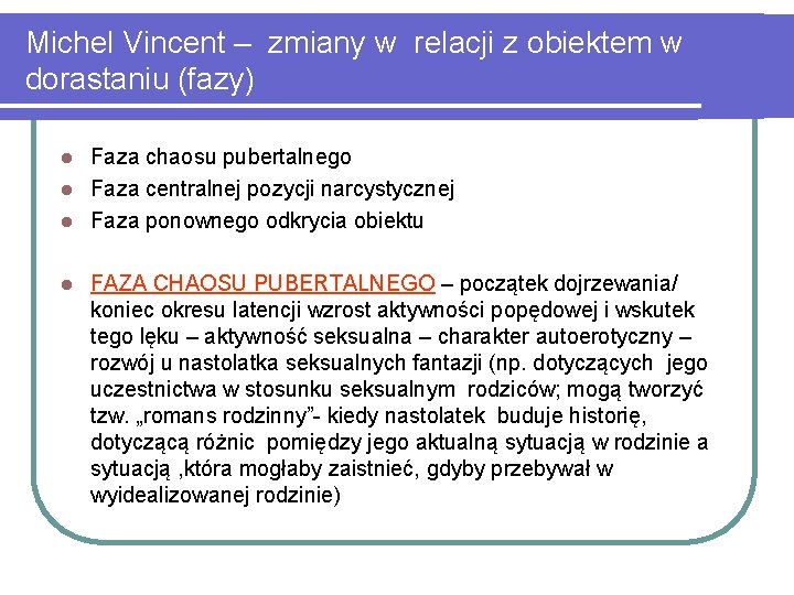 Michel Vincent – zmiany w relacji z obiektem w dorastaniu (fazy) Faza chaosu pubertalnego