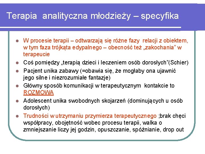 Terapia analityczna młodzieży – specyfika l l l W procesie terapii – odtwarzają się