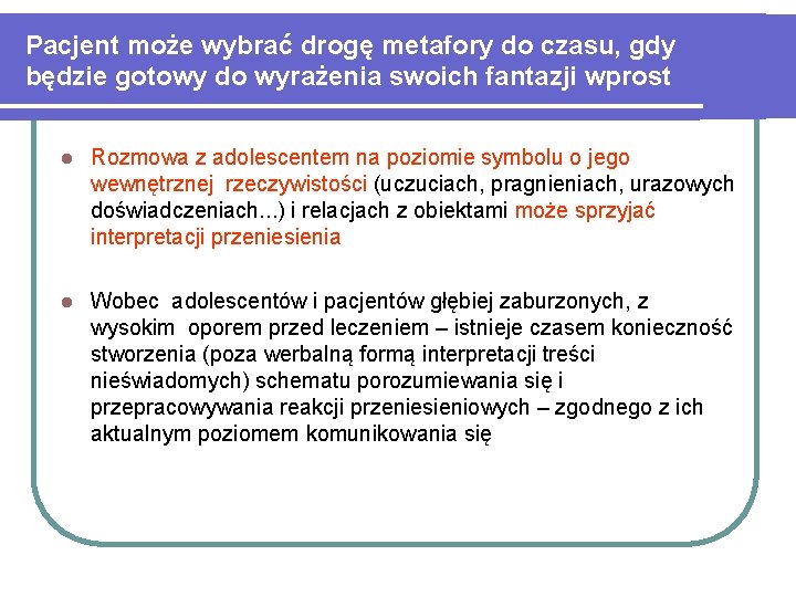 Pacjent może wybrać drogę metafory do czasu, gdy będzie gotowy do wyrażenia swoich fantazji