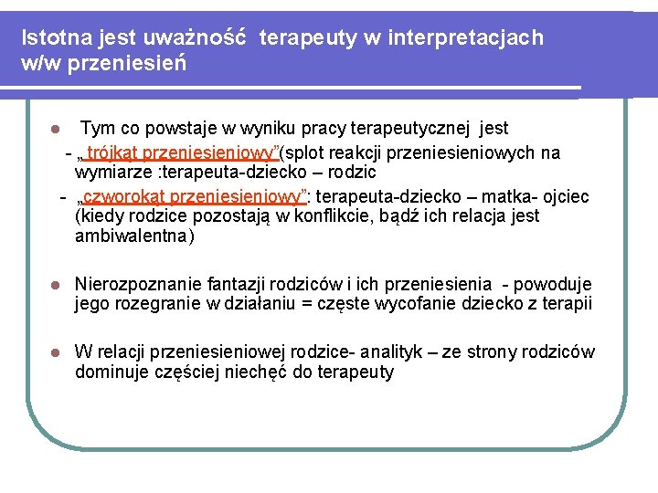 Istotna jest uważność terapeuty w interpretacjach w/w przeniesień Tym co powstaje w wyniku pracy