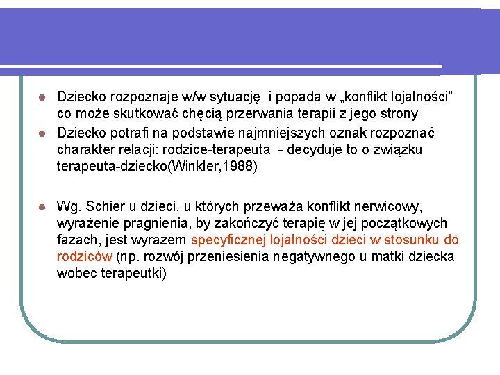 Dziecko rozpoznaje w/w sytuację i popada w „konflikt lojalności” co może skutkować chęcią przerwania