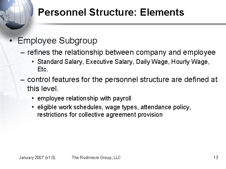 Personnel Structure: Elements • Employee Subgroup – refines the relationship between company and employee