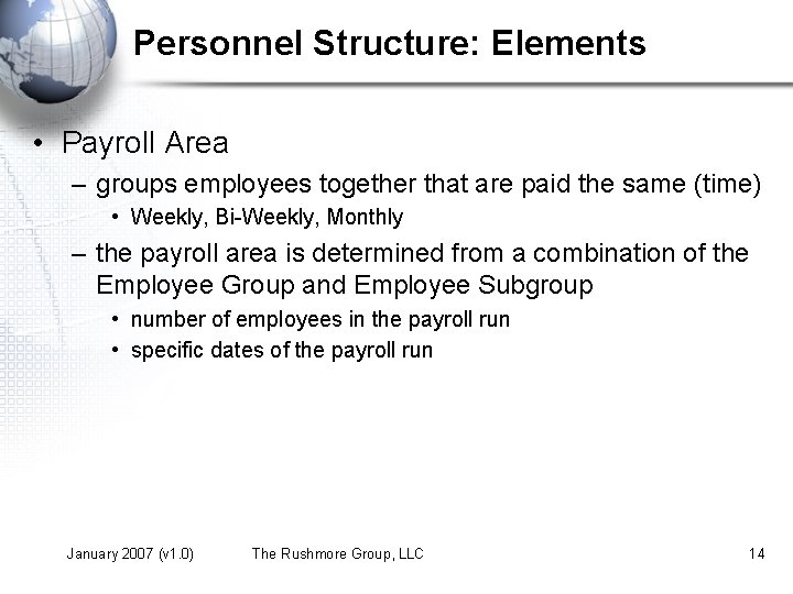 Personnel Structure: Elements • Payroll Area – groups employees together that are paid the