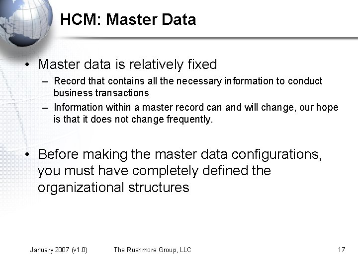 HCM: Master Data • Master data is relatively fixed – Record that contains all