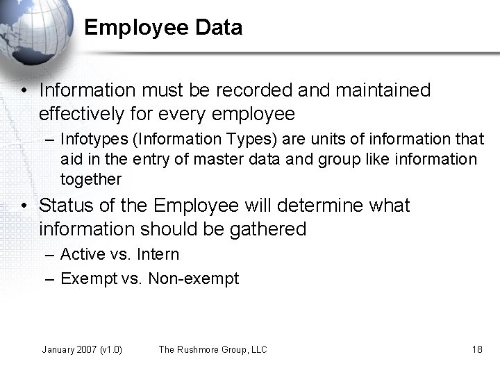 Employee Data • Information must be recorded and maintained effectively for every employee –