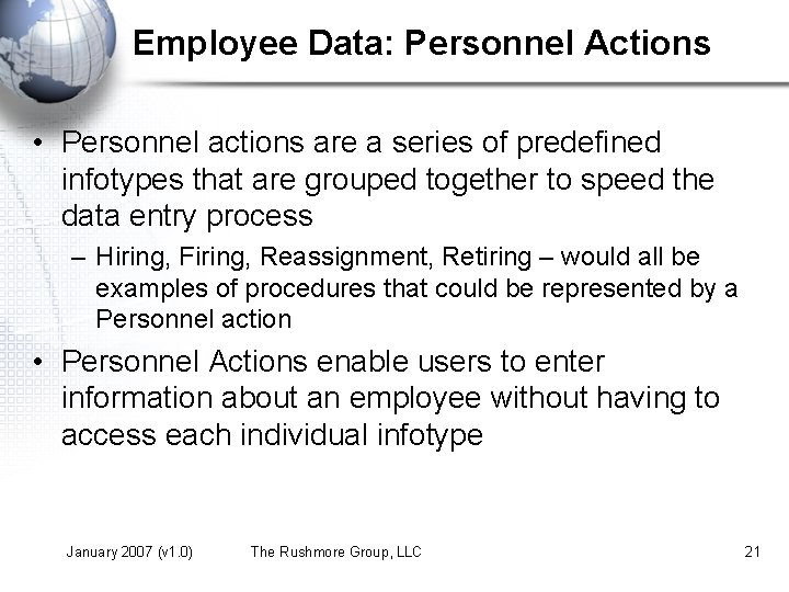 Employee Data: Personnel Actions • Personnel actions are a series of predefined infotypes that