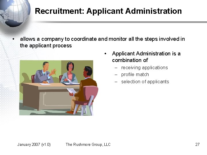 Recruitment: Applicant Administration • allows a company to coordinate and monitor all the steps