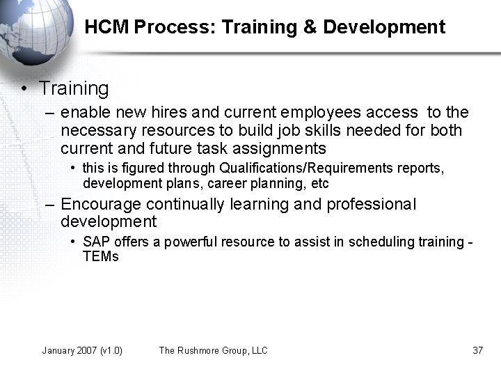 HCM Process: Training & Development • Training – enable new hires and current employees