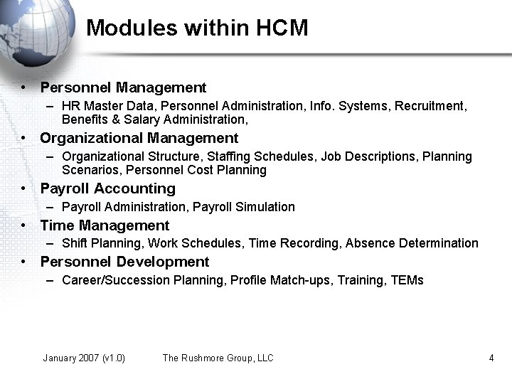 Modules within HCM • Personnel Management – HR Master Data, Personnel Administration, Info. Systems,