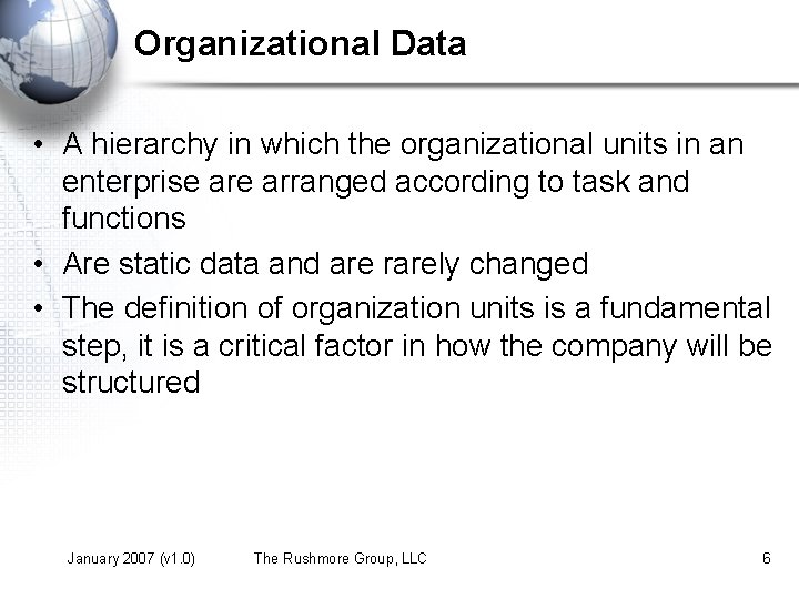 Organizational Data • A hierarchy in which the organizational units in an enterprise arranged