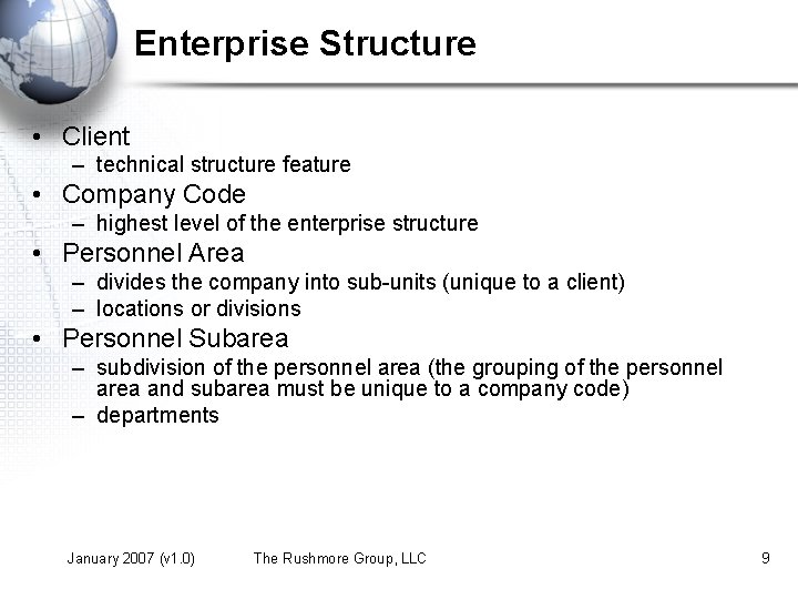 Enterprise Structure • Client – technical structure feature • Company Code – highest level