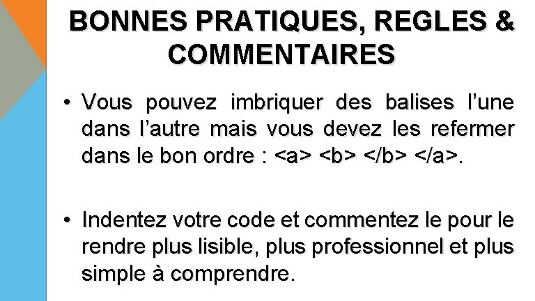 BONNES PRATIQUES, REGLES & COMMENTAIRES • Vous pouvez imbriquer des balises l’une dans l’autre