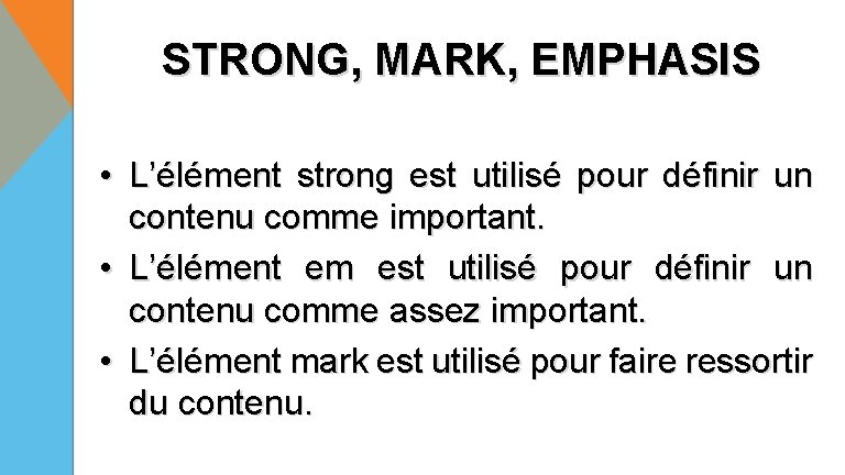 STRONG, MARK, EMPHASIS • L’élément strong est utilisé pour définir un contenu comme important.